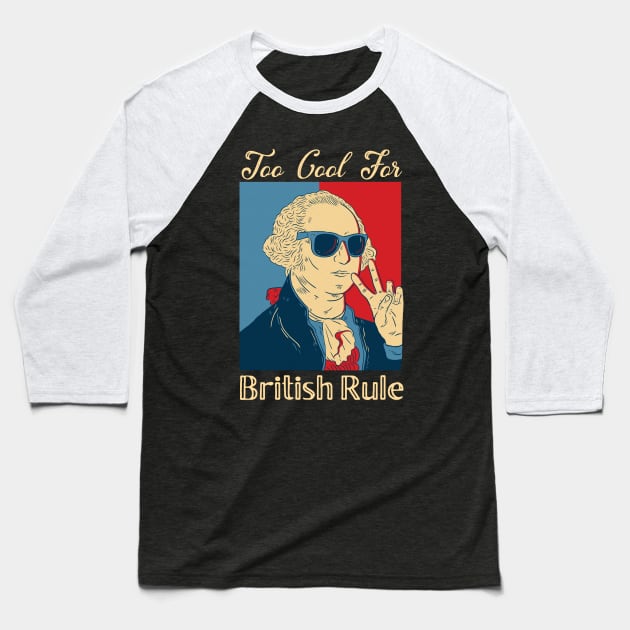 Too Cool for British Rule 4th of July graphic  Washington design Baseball T-Shirt by Bluebird Moon